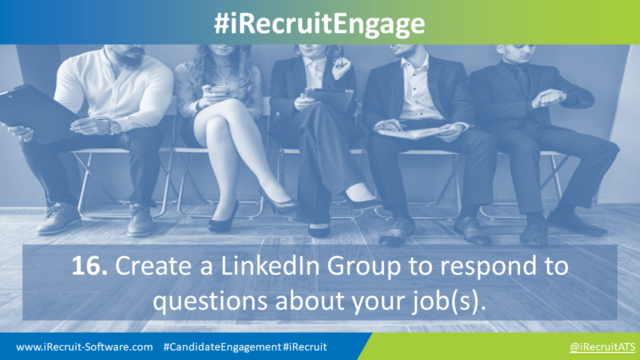 16. Create a LinkedIn Group to respond to questions about your job(s).
