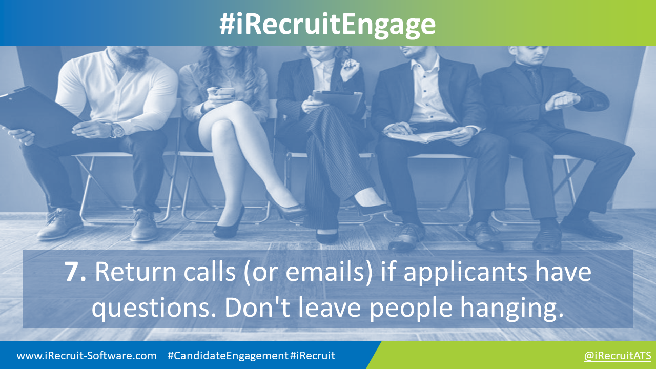 7. Return calls (or emails) if applicants have questions. Don't leave people hanging.