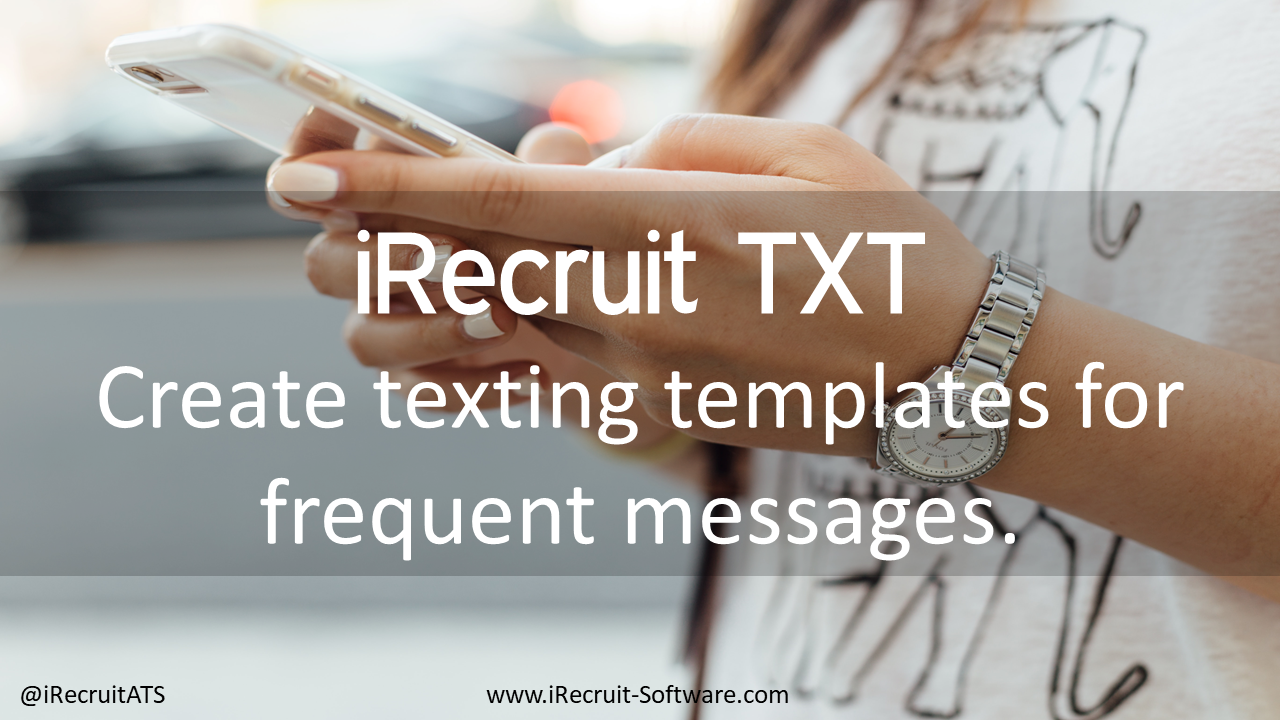 iRecruit TXT Benefits Create texting templates for frequent messages