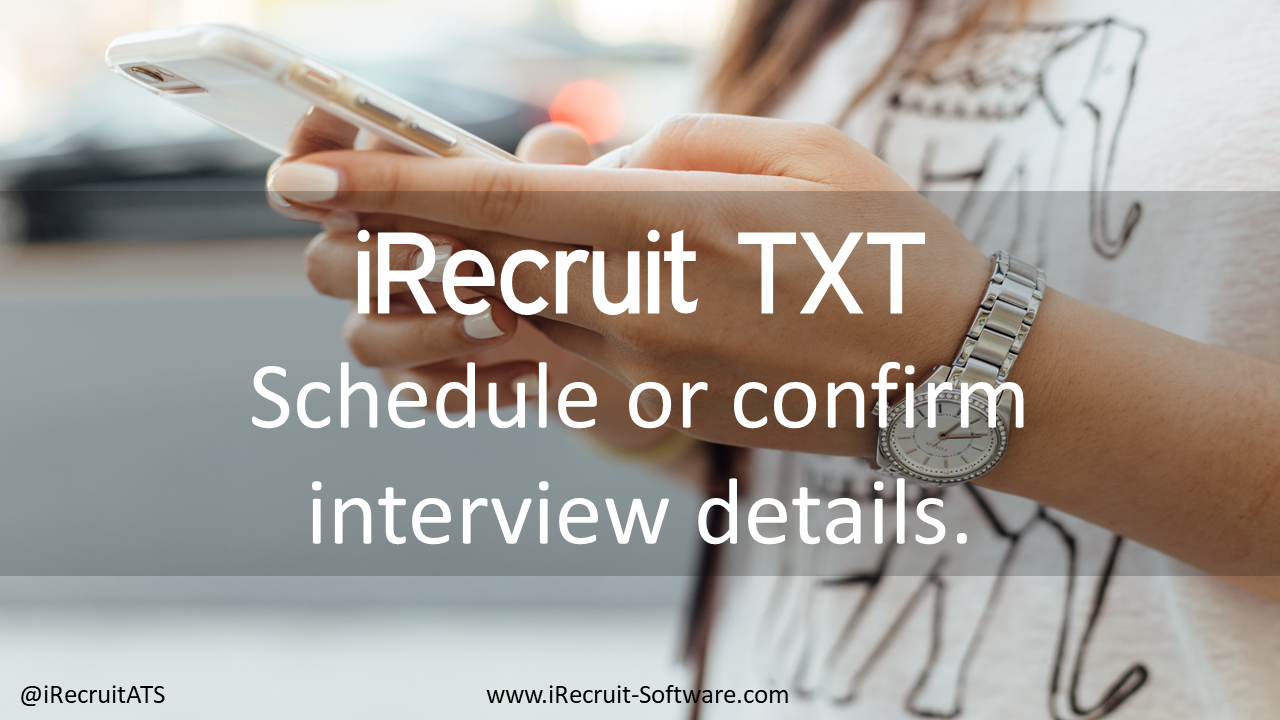 iRecruit TXT Benefits Schedule or confirm interview details