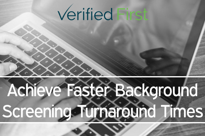 Achieve Faster Background Screening Turnaround Times with Verified First