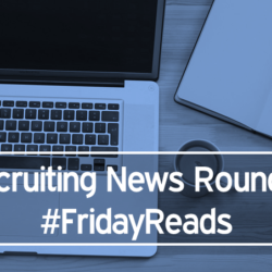 Recruiting News Roundup Friday Reads