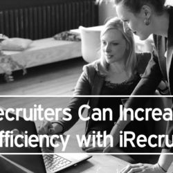 Recruiters Can Increase Efficiency with iRecruit